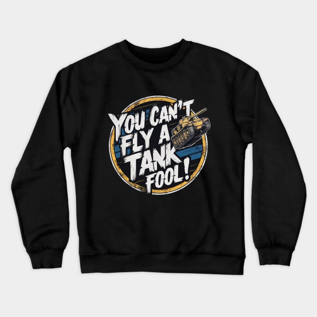 You can't fly a tank, fool! Crewneck Sweatshirt by mksjr